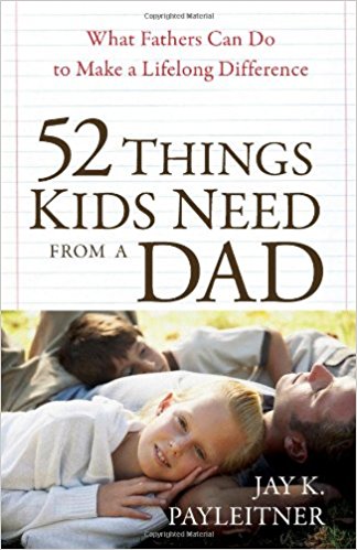 52 Things Kids Need from A Dad PB - Jay Payleitner